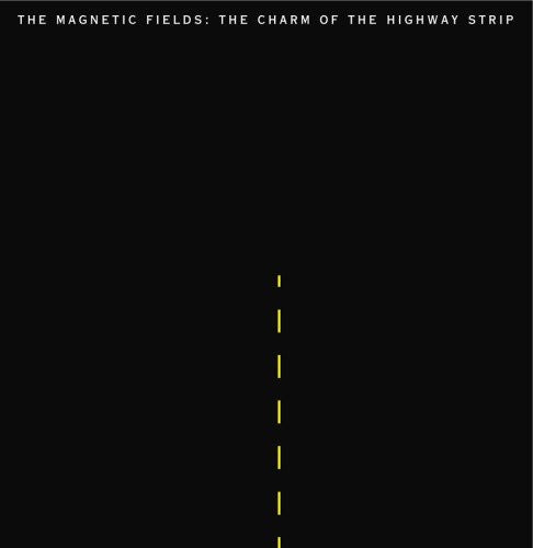 Magnetic Fields: The Charm Of The Highway Strip
