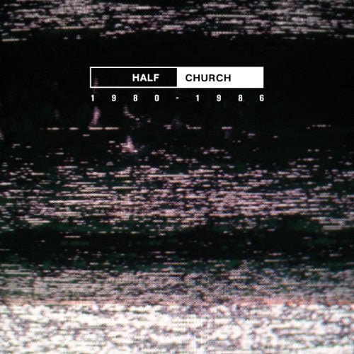 HALF CHURCH - HALF CHURCH 1980-86 Vinyl LP
