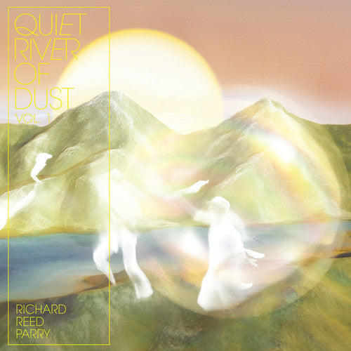 Richard Reed Parry: Quiet River Of Dust 1