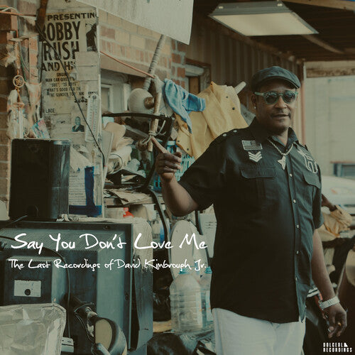 David Kimbrough Jr.: Say You Don't Love Me: The Last Recordings of David Kimbrough Jr.