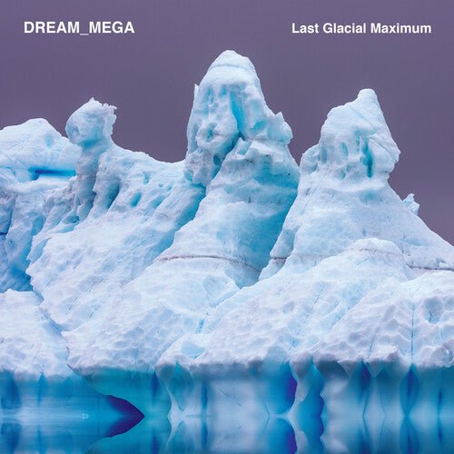 DREAM_MEGA - LAST GLACIAL MAXIMUM Vinyl LP