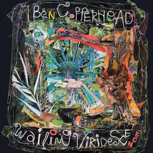 COPPERHEAD,BEN - WAILING VIRIDESCENCE Vinyl LP