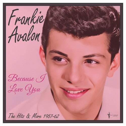 AVALON,FRANKIE - BECAUSE I LOVE YOU: THE HITS AND MORE 1957-62 Vinyl LP